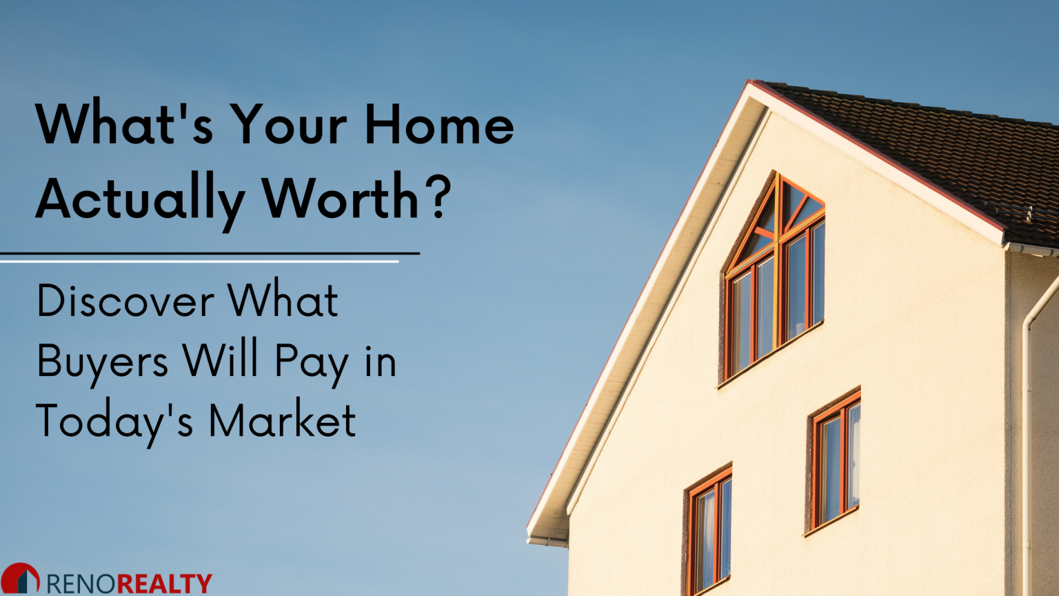 What’s Your Home Actually Worth? Reno Realty